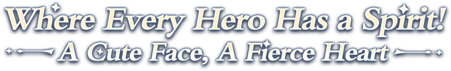 Where Every Hero Has a Spirit!