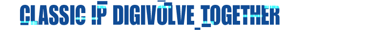 Classic IP
Digivolve Together