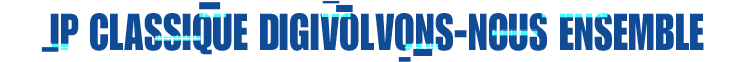IP Classique
Digivolvons-nous Ensemble