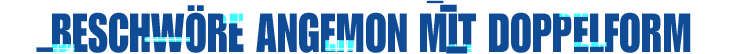 Beschwöre Angemon mit Doppelform